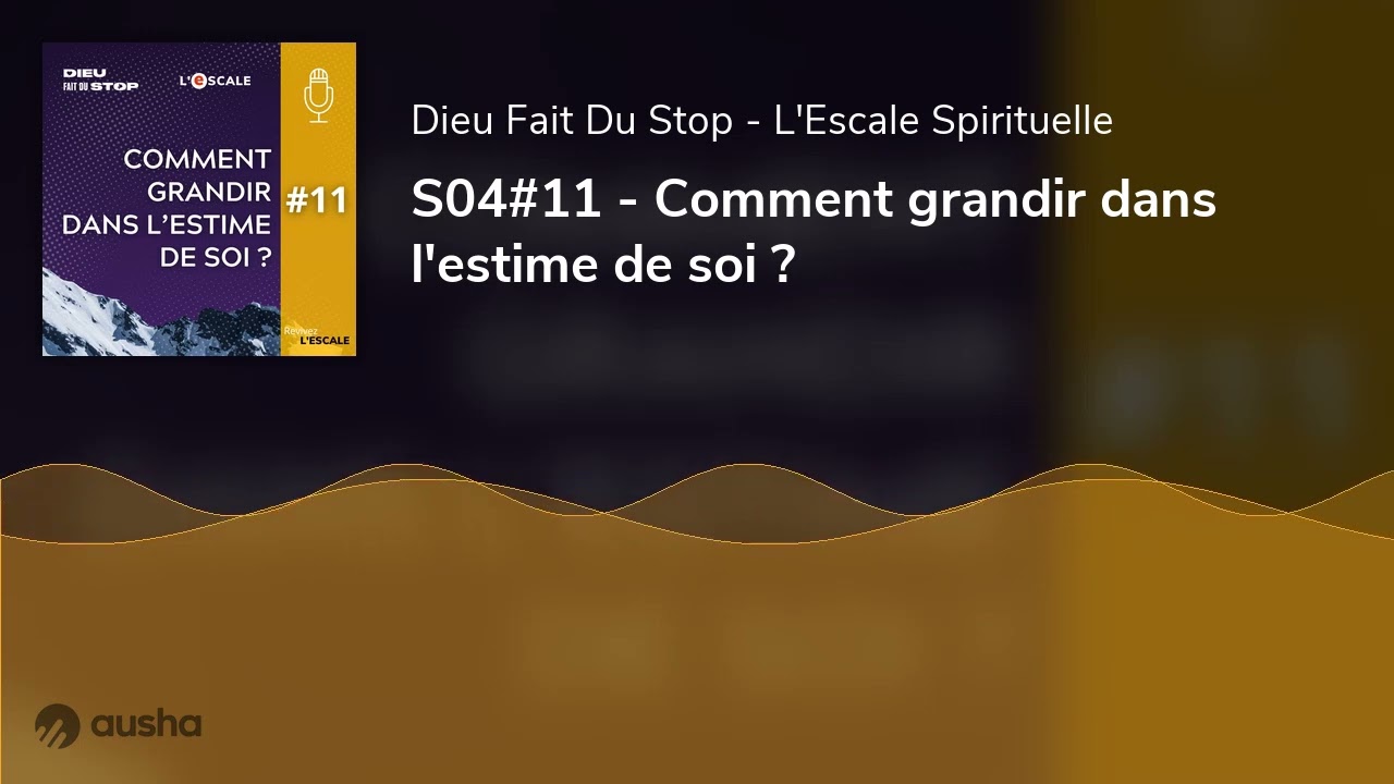 S04#11 - Comment grandir dans l'estime de soi ?