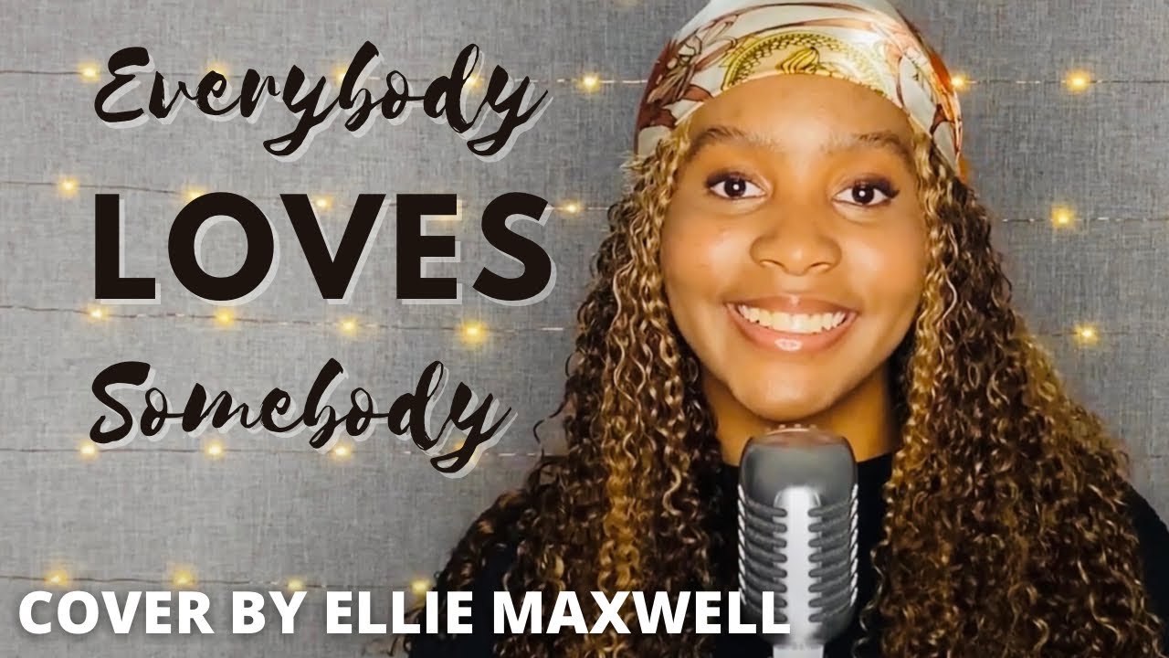 EVERYBODY LOVES SOMEBODY | Ellie Maxwell (cover)