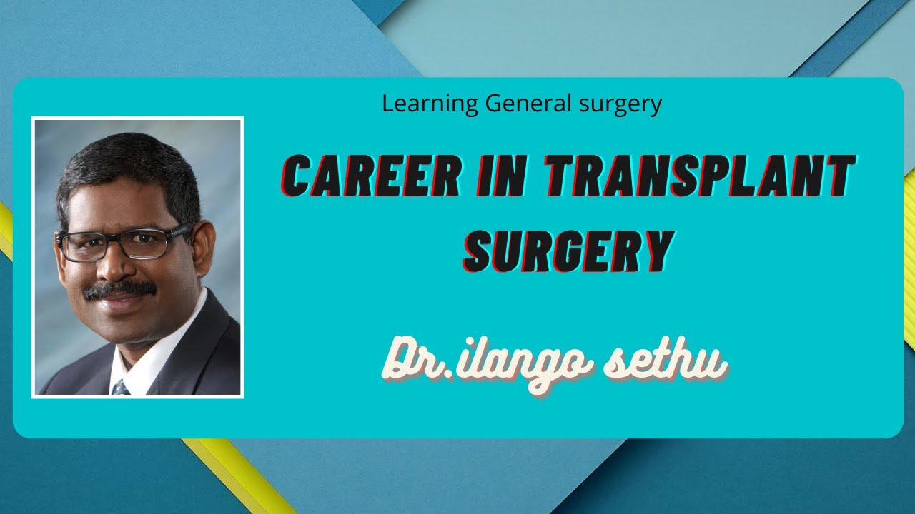 Career in transplant surgery Dr Ilango Sethu