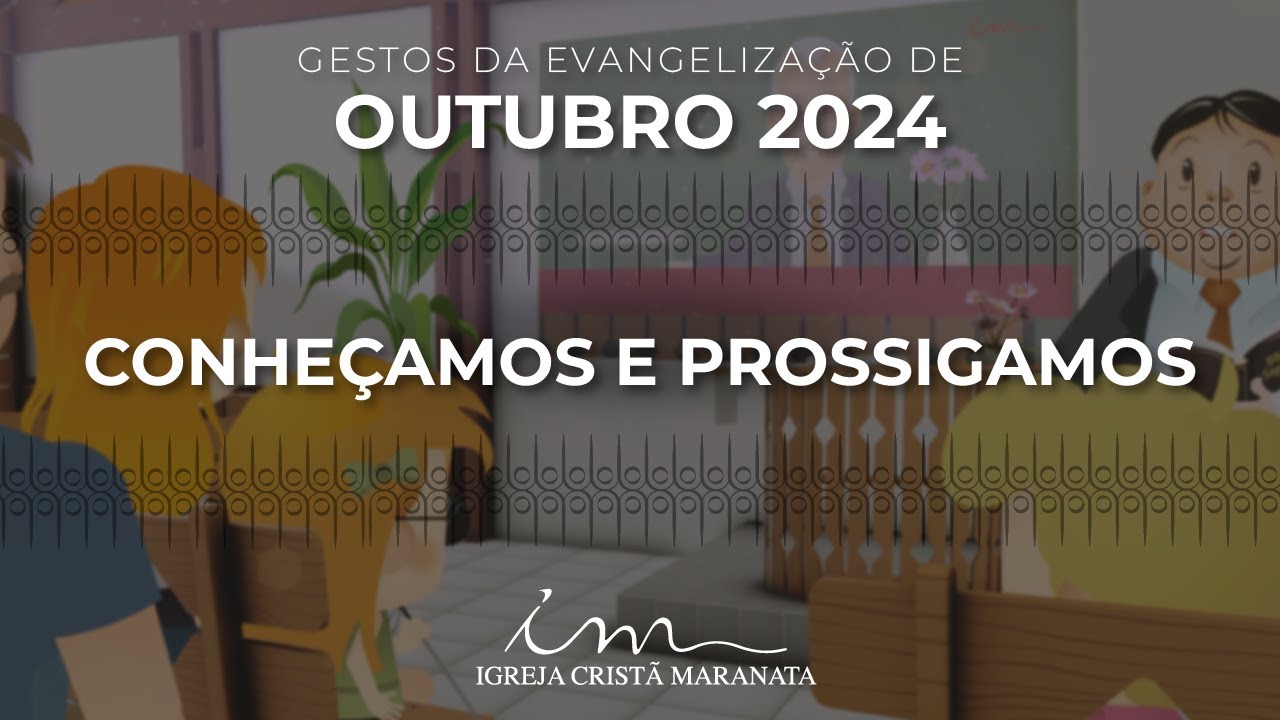 [GESTOS EVANGELIZAÇÃO OUTUBRO 2024] - Louvor: Conheçamos e Prossigamos - Igreja Cristã Maranata