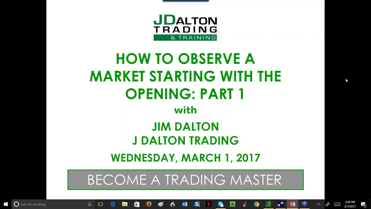 J Dalton Trading HOW TO OBSERVE A MARKET STARTING WITH THE OPENING: PART 1