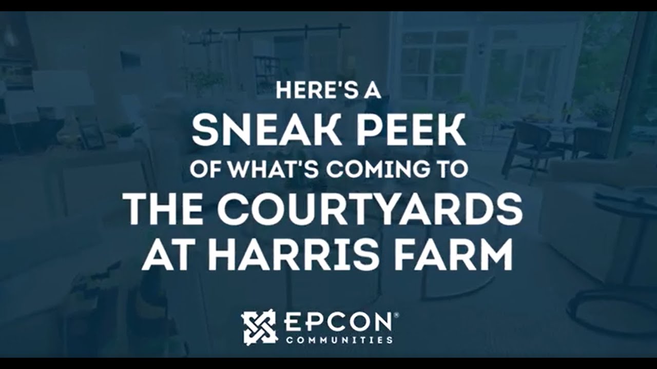 Sneak Peek into The Courtyards at Harris Farm | An Epcon Community