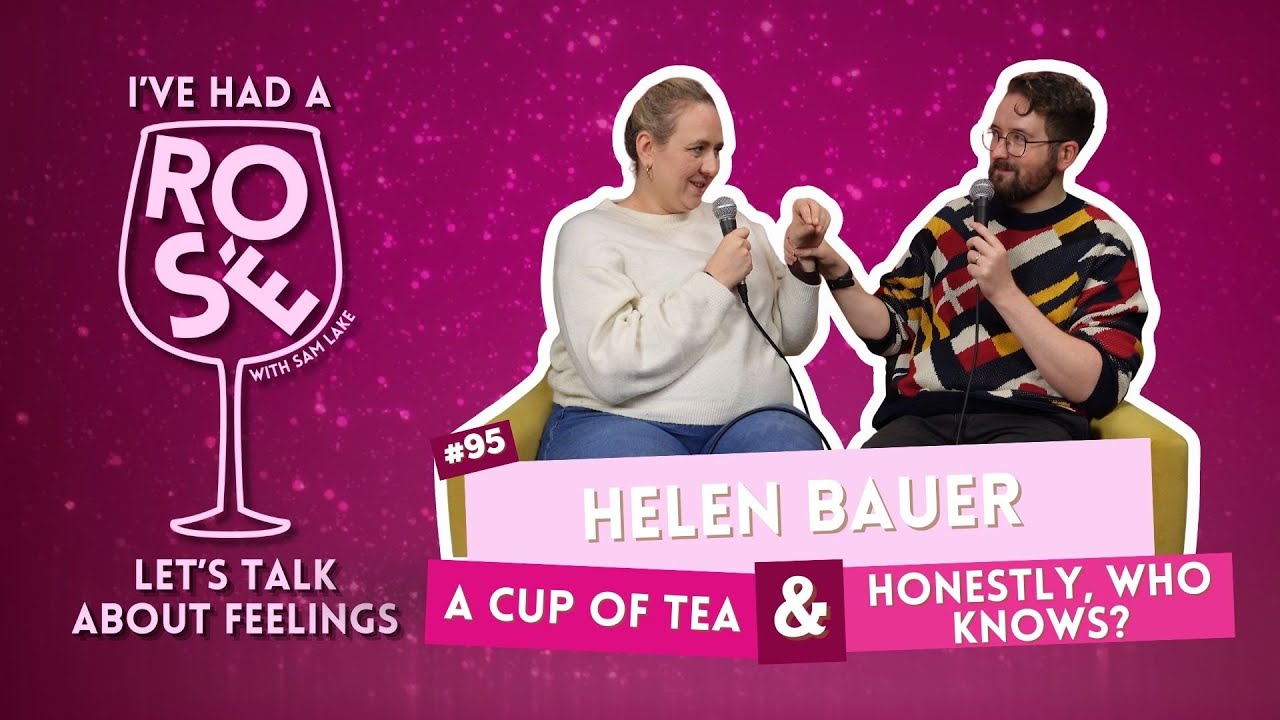 Helen Bauer -  A Cup of Tea & Honestly, Who Knows? | I've Had A Rosé Podcast