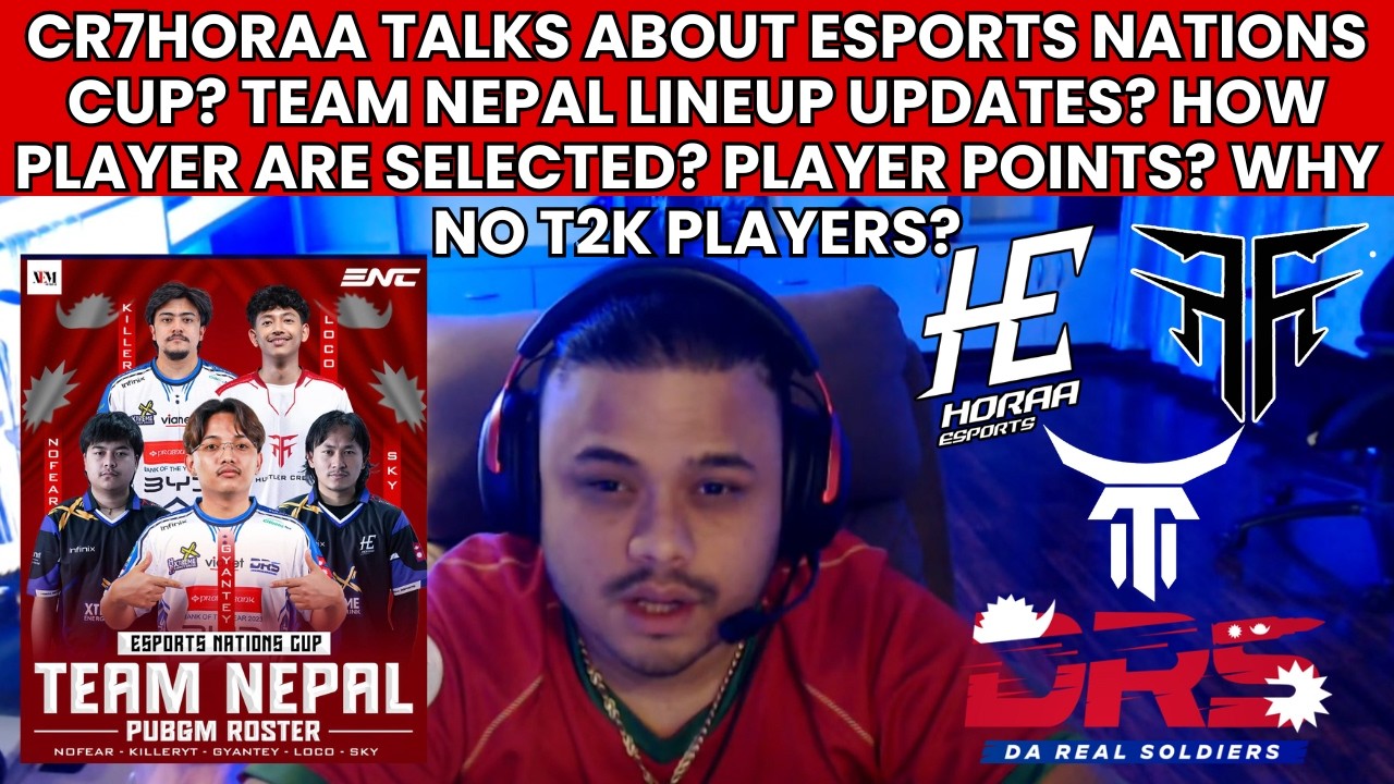 CR7HORAA ON ESPORTS NATIONS CUP? TEAM NEPAL LINEUP UPDATES? PLAYER POINTS FOR ENC?WHY NO T2K PLAYERS