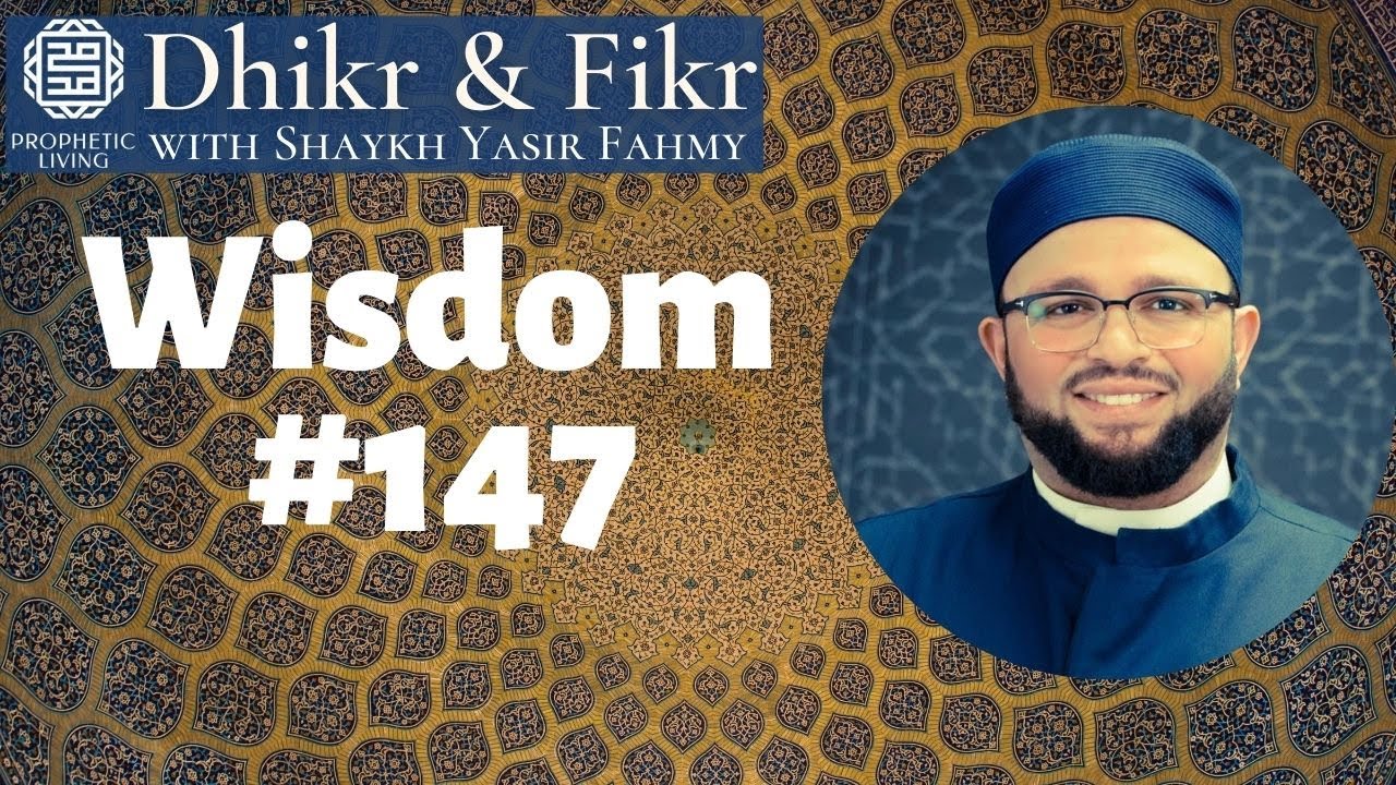 Dhikr & Fikr: 147th Wisdom of Ibn Ata'Illah | Shaykh Yasir Fahmy