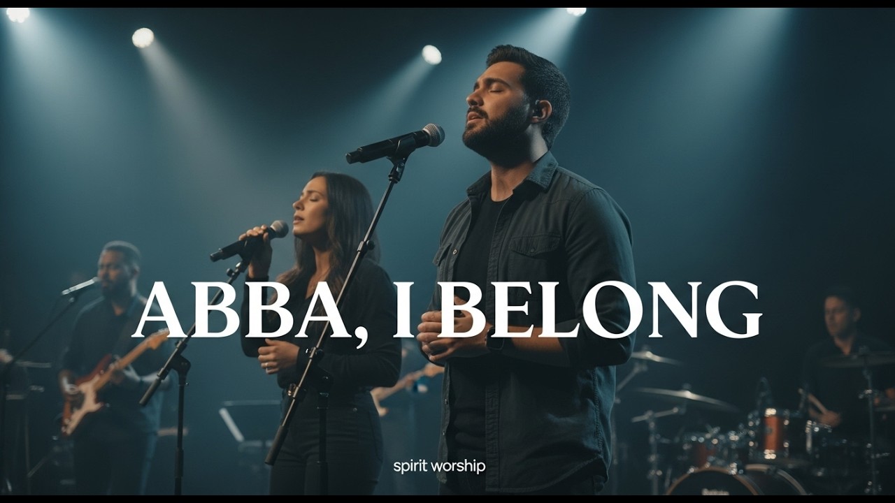 ABBA, I BELONG | Spirit Worship (Cinematic Live Worship | Inspired by Hillsong & Bethel Music)