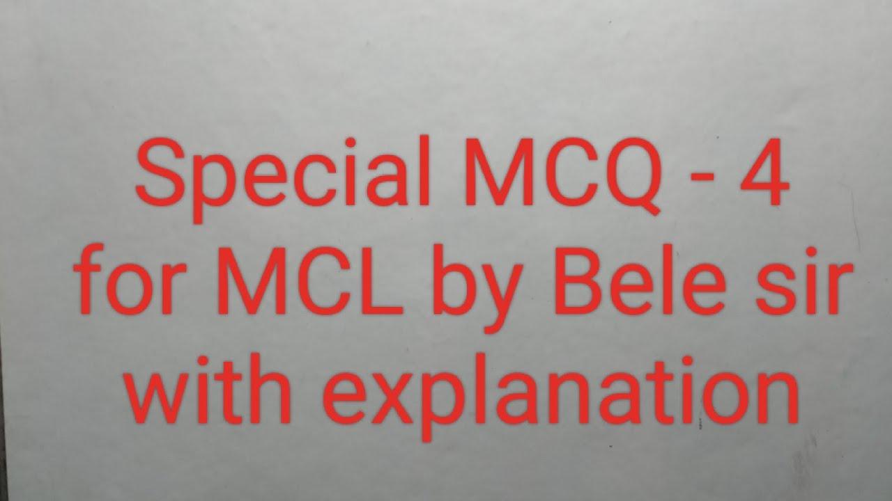 Special MCQ -4 for MCL by Bele sir with explanation