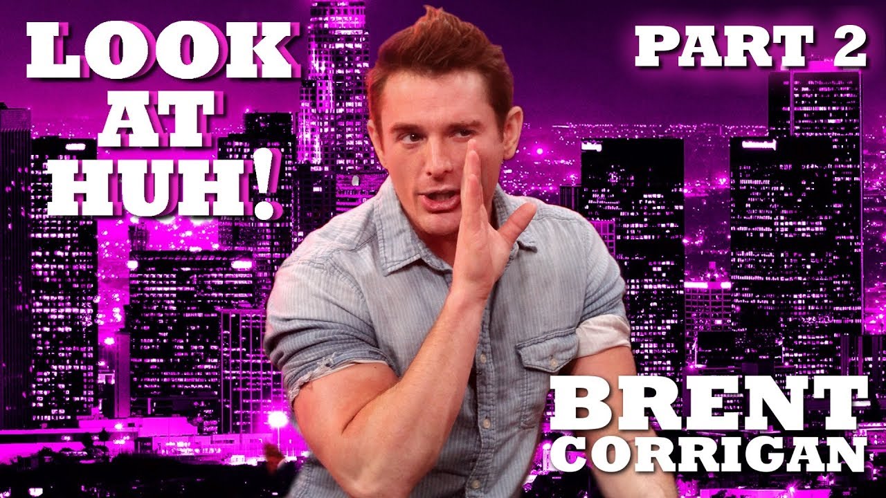 BRENT CORRIGAN on Look At Huh! - Part 2 | Hey Qween