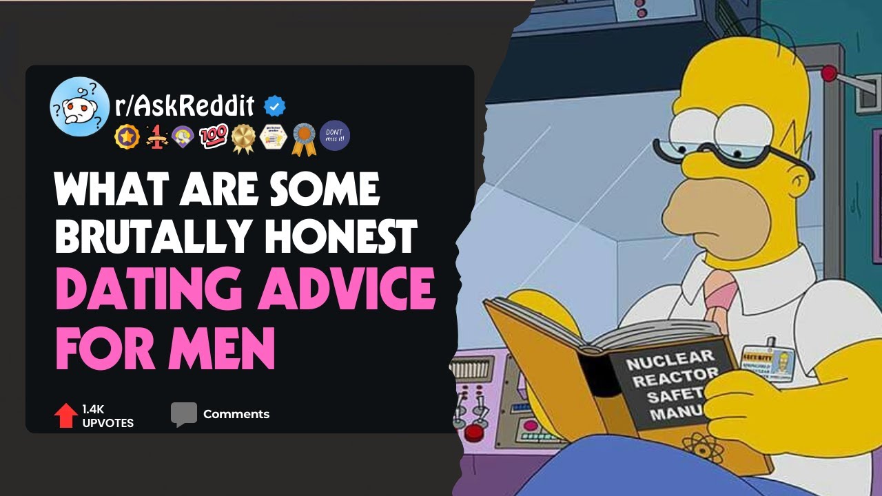 what are some brutally honest dating advice for men  #askreddit