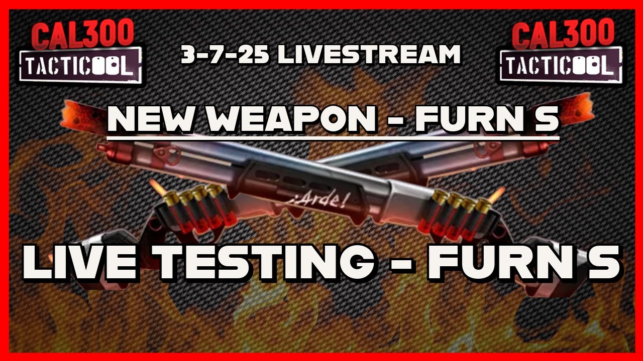 [(3/7) LIVESTREAM] TACTICOOL:🔥🔥🔥LIVE TESTING THE NEW WEAPON -- FURN S!🔥🔥🔥