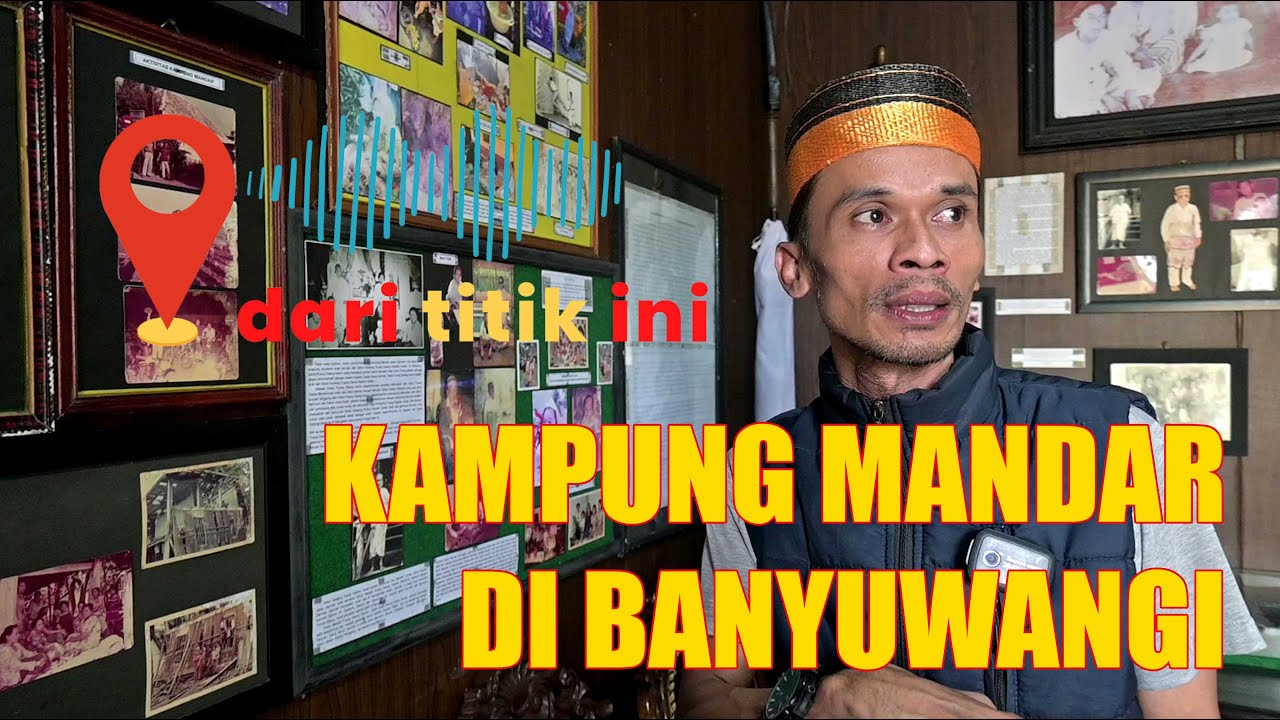 DARI TITIK INI #13 KAMPUNG MANDAR DI BANYUWANGI