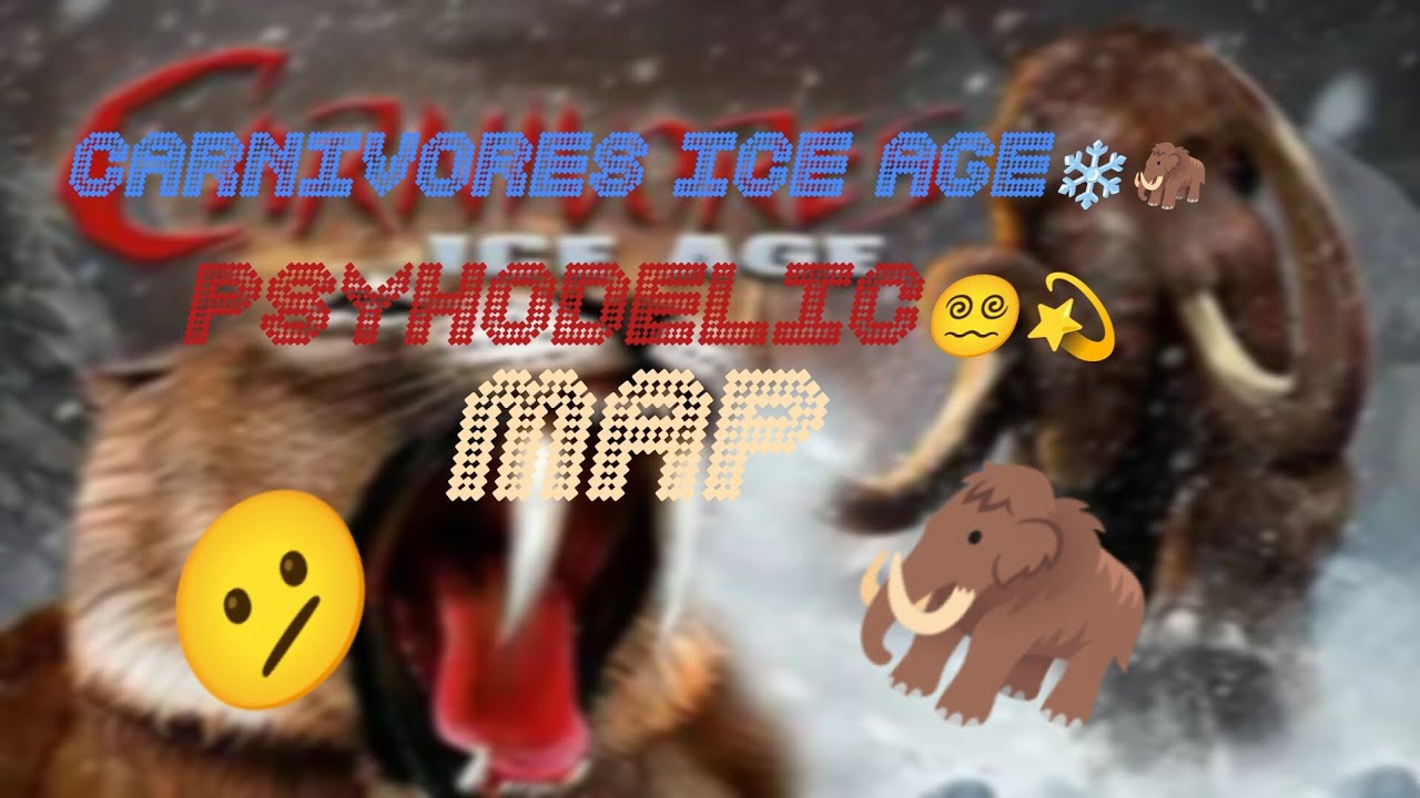 Carnivores ice age psychodelica....
