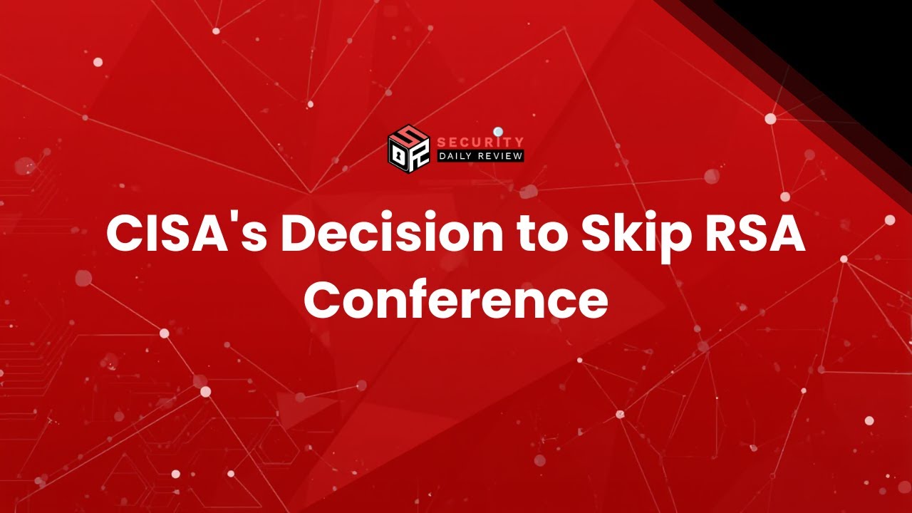 CISA's Decision to Skip RSA Conference