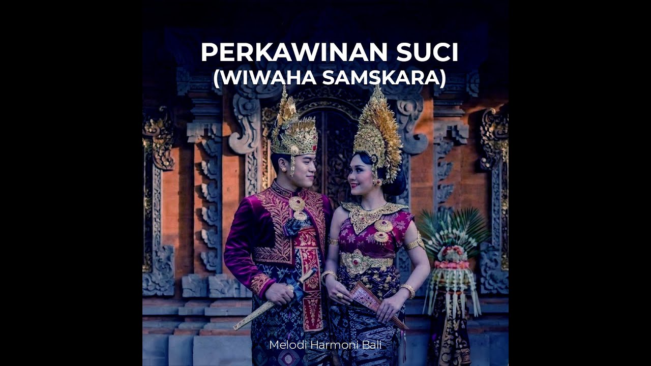 Perkawinan Suci (Wiwaha Samskara) - Penjaga Anak, Orang Tua dan Leluhur | Melodi Harmoni Bali
