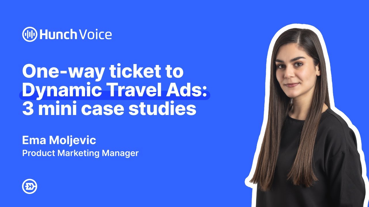 One-way ticket to Dynamic Travel Ads: 3 mini case studies - Hunch Voice