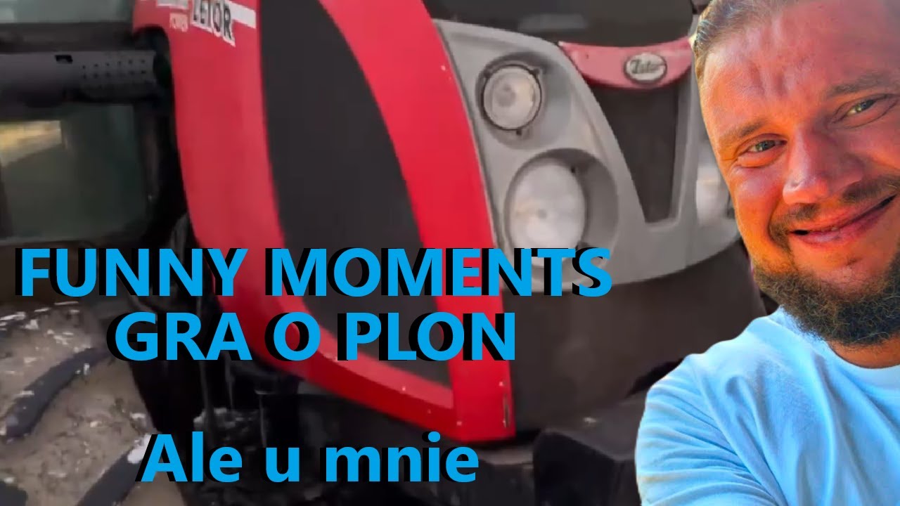 GRA O PLON - 😂FUNNY MOMENTS😂 Ale czy to na pewno Zetor z Parczewa? Zetor u mnie