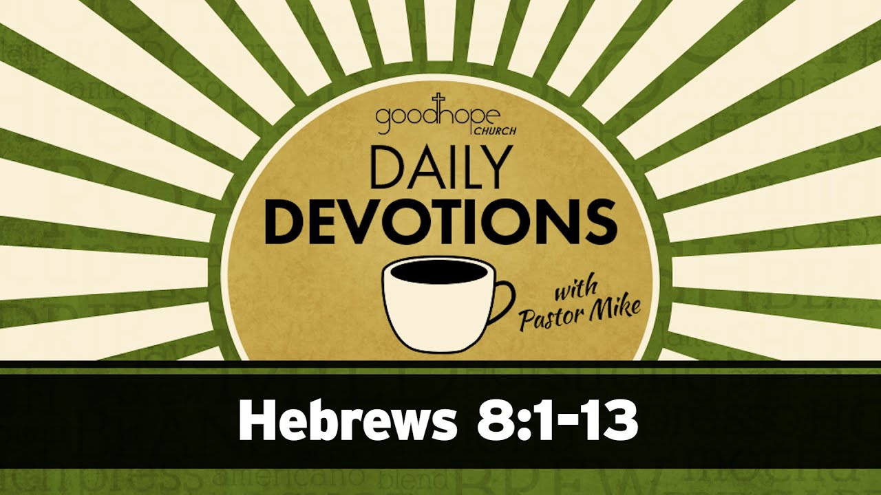 Hebrews 8:1-13// Daily Devotions with Pastor Mike