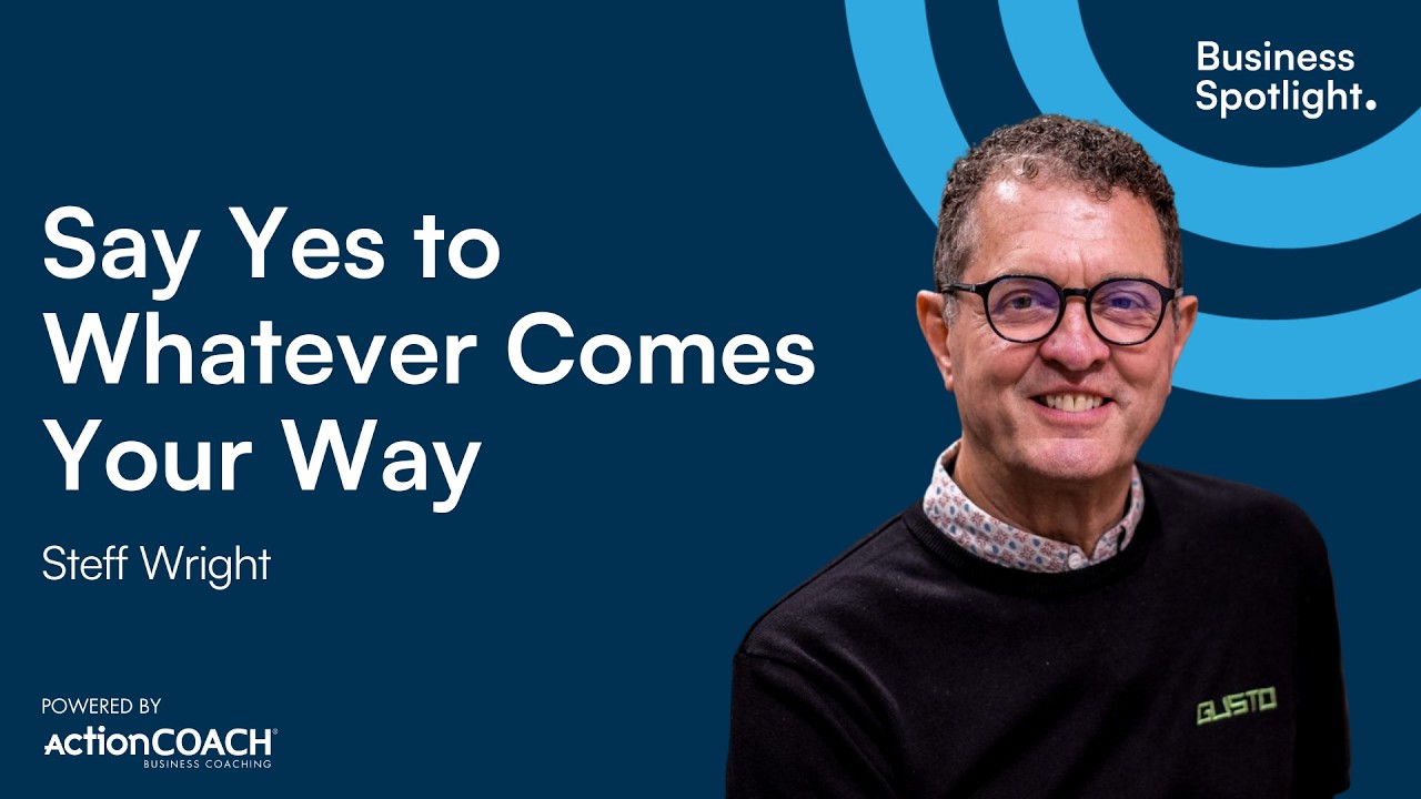 SAY YES TO WHATEVER COMES YOUR WAY | With Steff Wright | The Business Spotlight