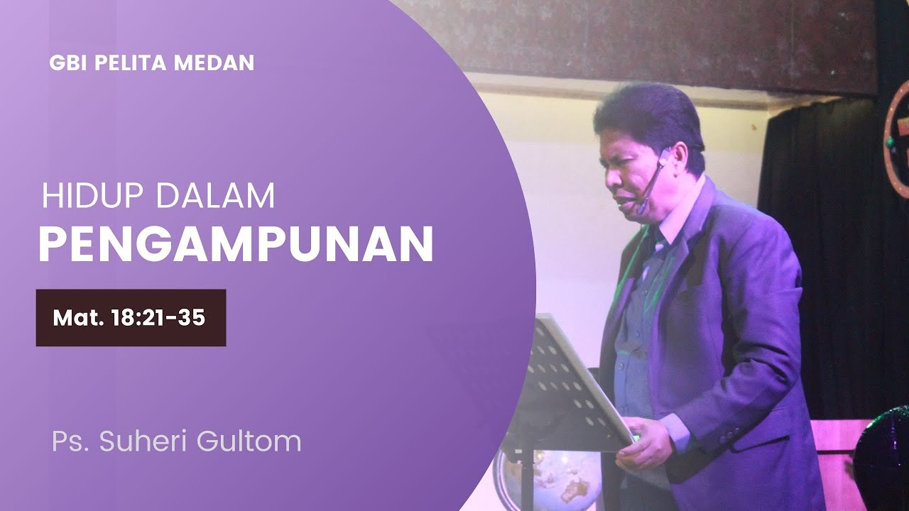 HIDUP DALAM PENGAMPUNAN (Mat. 18:21-35) | Ps. Suheri Gultom | Official GBI PELITA Medan