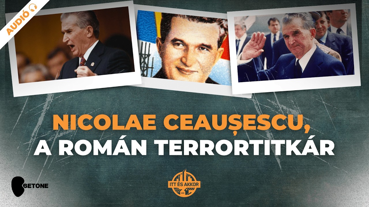 Nicolae Ceaușescu, a román terrortitkár | Itt és Akkor EP9
