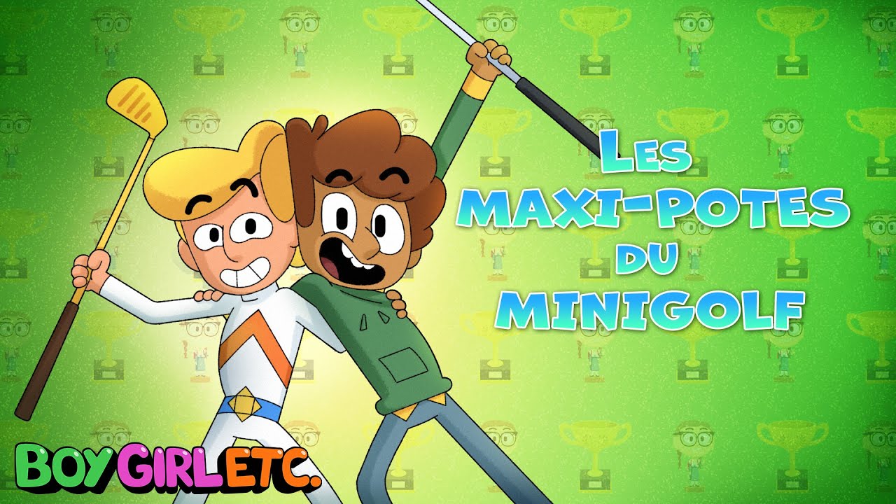 BOY, GIRL, ETC. - EP35 : Les Maxi-potes du Minigolf - Saison 1