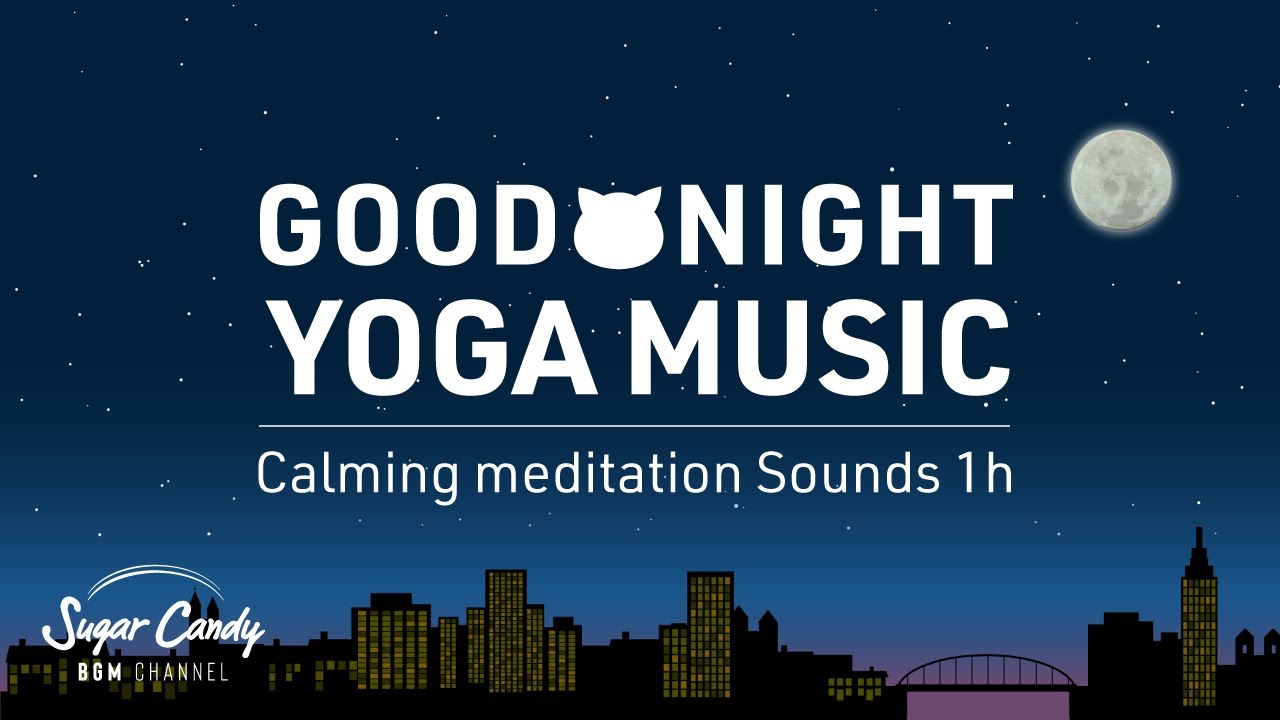Good night YOGA music : Calming meditation sounds 1h