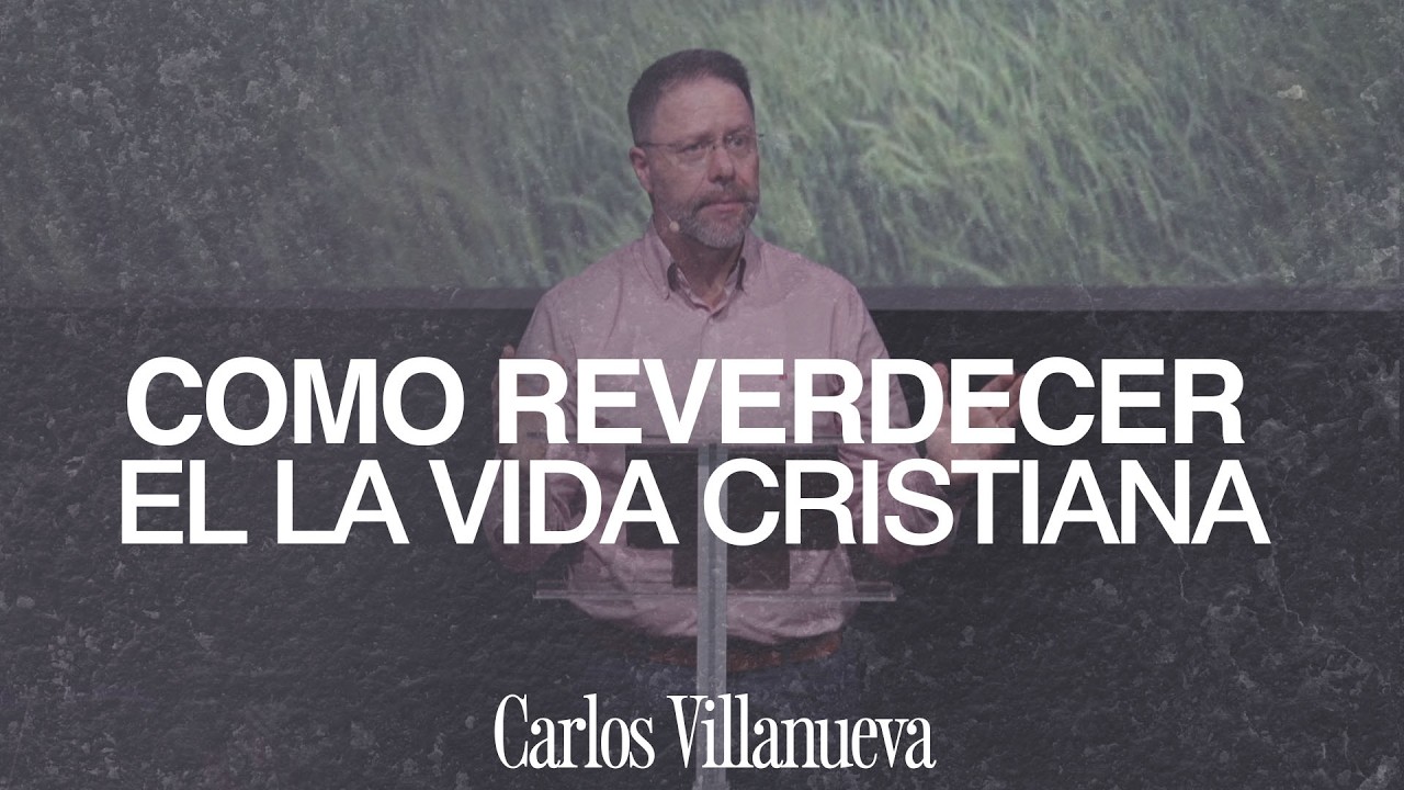 Como reverdecer en la vida cristiana (Carlos Villanueva - 01/03/2026)