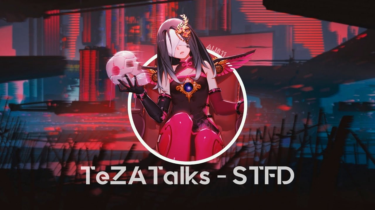 TeZATalks - STFD ↬ [Nightcore] | [Audio]