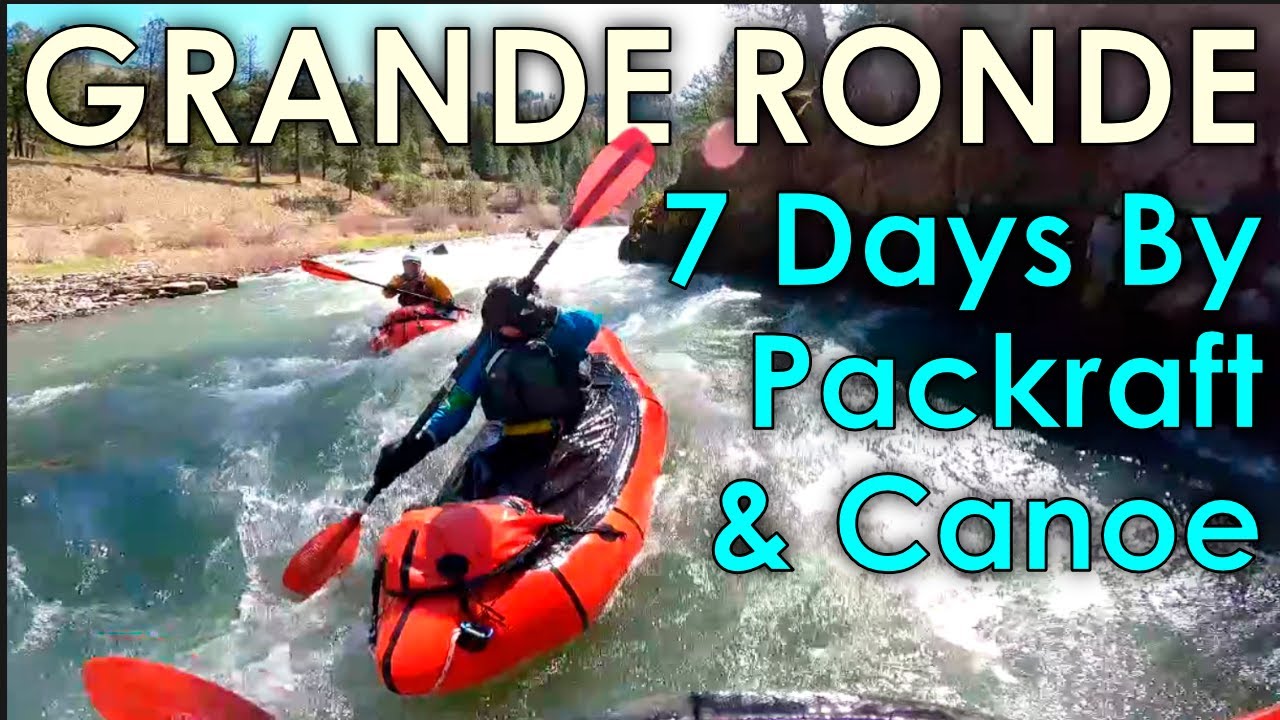 GRANDE RONDE River - 7 Days - Minam to Heller Bar by PACKRAFT & CANOE