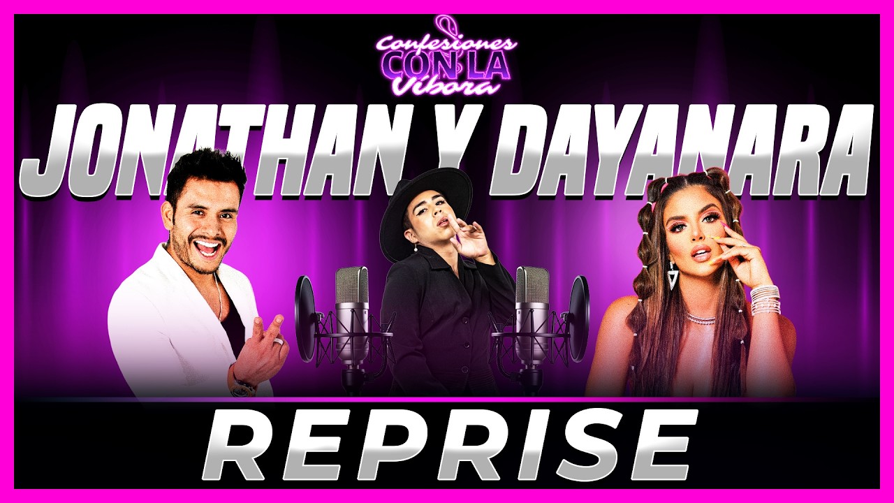 REPRISE | Confesiones con Jonathan y Dayanara: lo que nadie olvidó 🔥