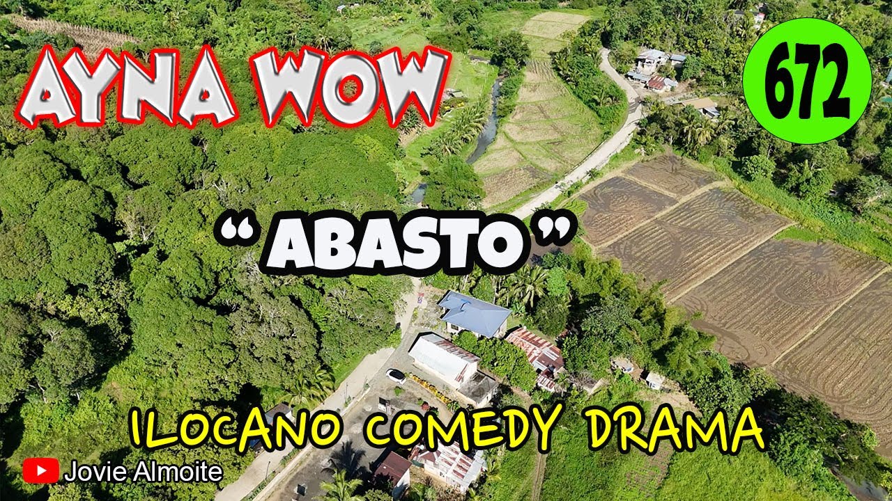 ABASTO | AYNA WOW 672 | ILOCANO COMEDY DRAMA | Jovie Almoite