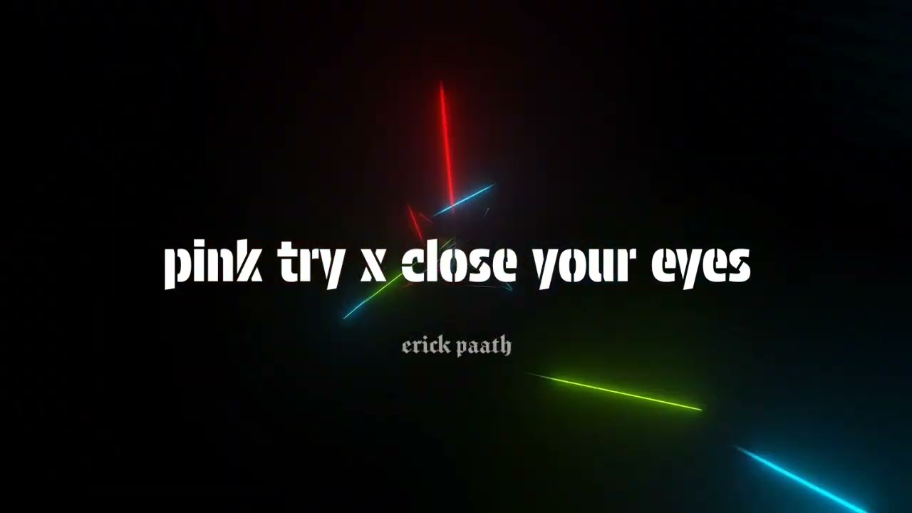 Masa mashup!!! pink try x close your eyes (Erick paath) Diztan