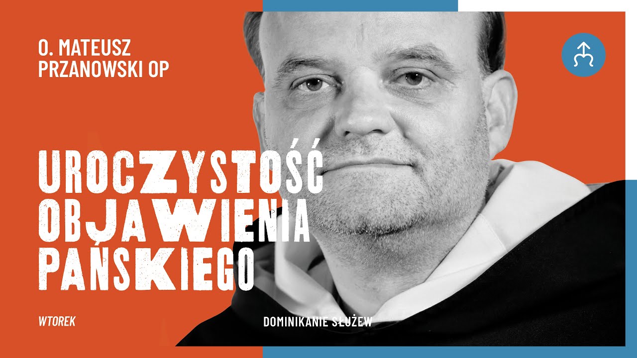Czy dasz się poprowadzić pragnieniu Spotkania? – o. Mateusz Przanowski OP, 06.01.2026 (Trzech Króli)