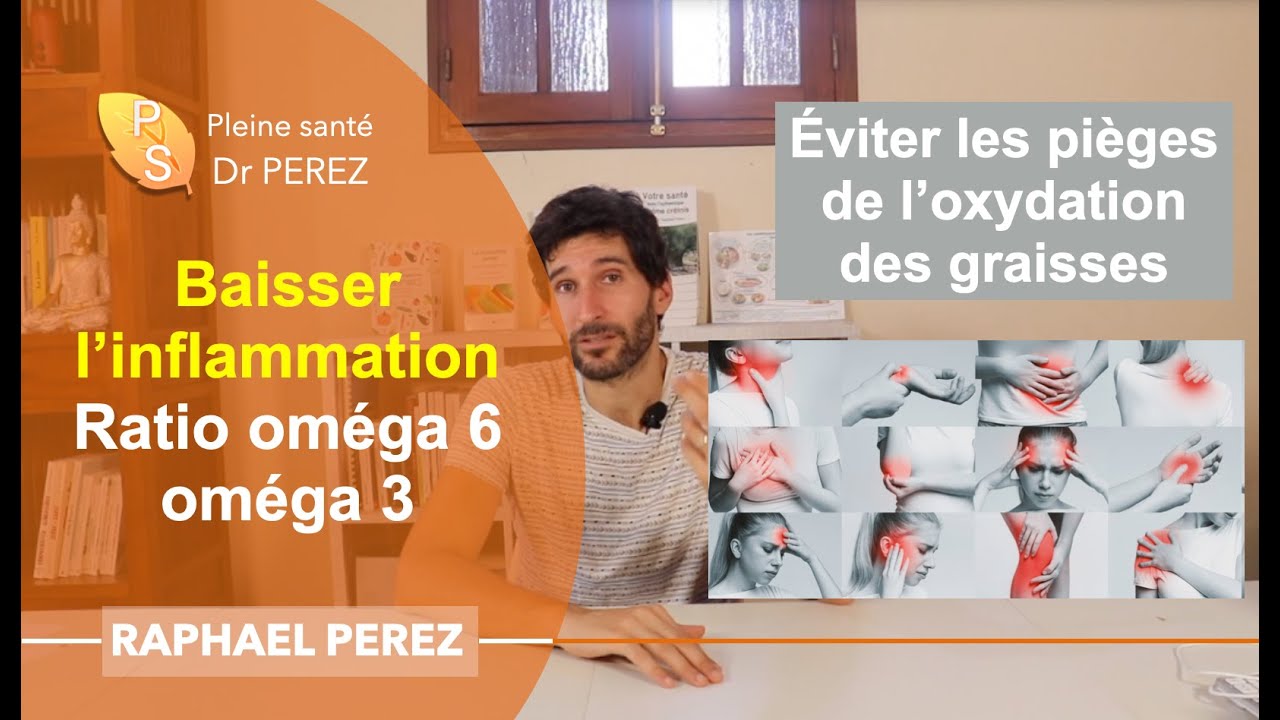 Baisser l'inflammation ratio oméga 6 oméga 3 - éviter les pièges de leur oxydation