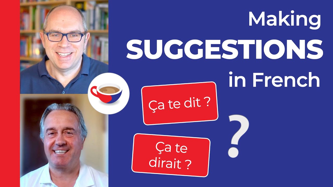 Making suggestions in French using ÇA TE DIT