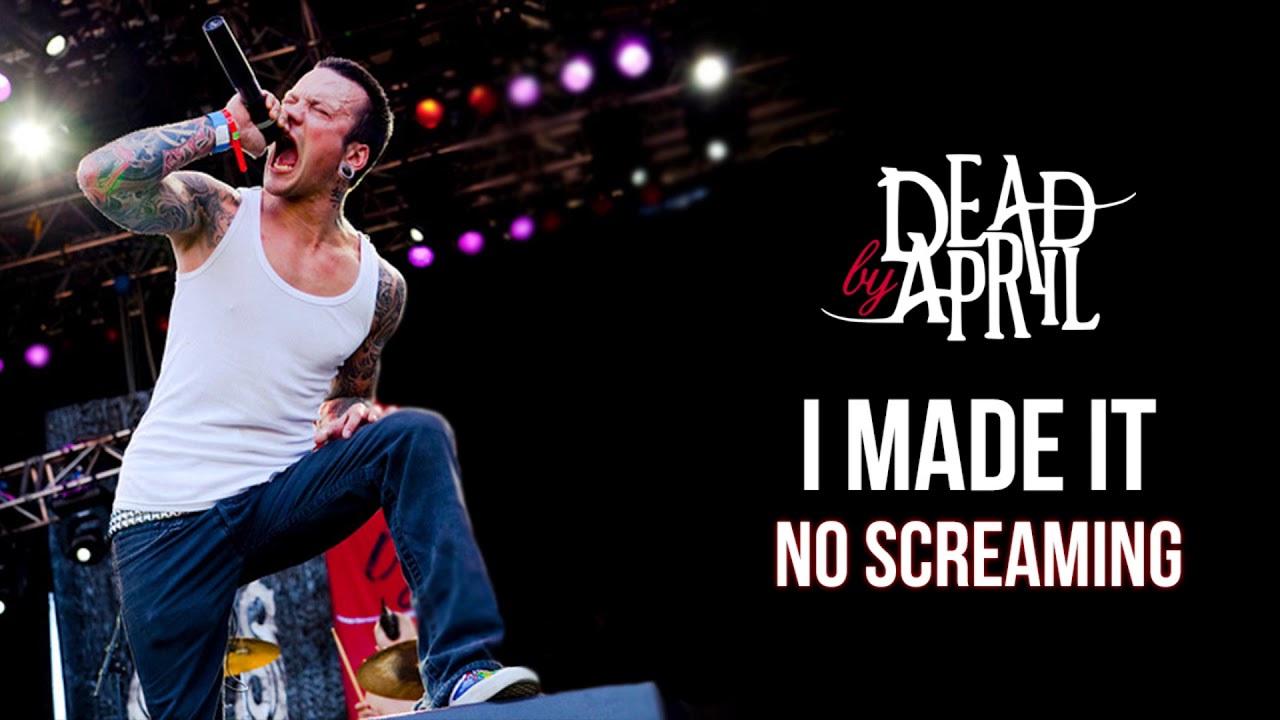 Dead By April - I Made It (No Screaming)