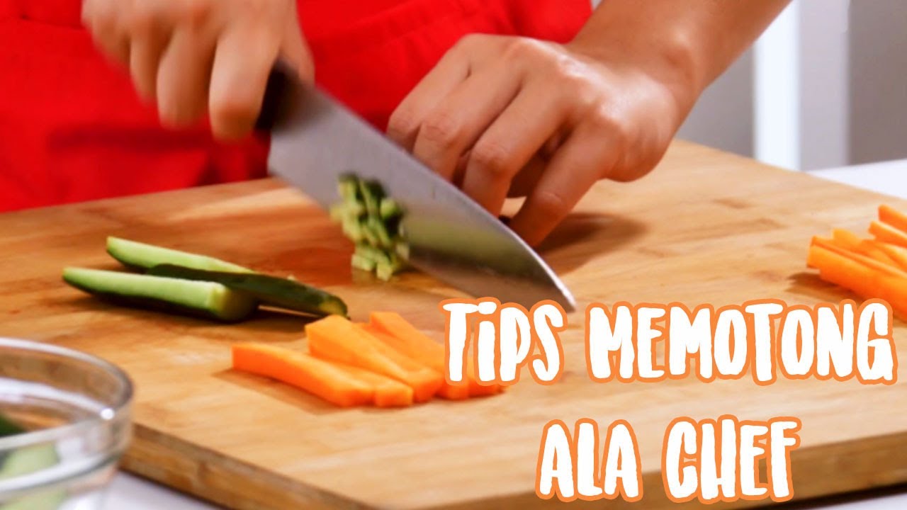 Tips Memotong Bahan Makanan Yang Tepat Ala Chef Profesional !