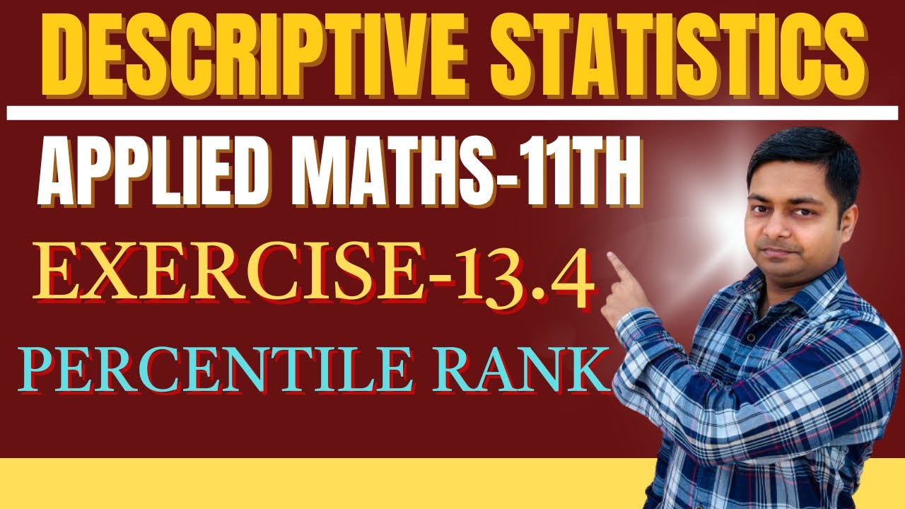 Descriptive Statistics, Ex-13.4 Percentile Rank, Applied Math, Class-11th 