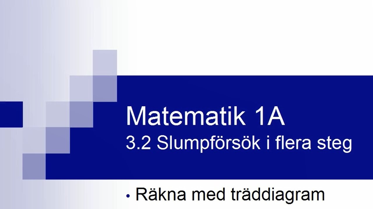Matematik 1A, kapitel 3.2 - slumpf&ouml;rs&ouml;k i flera steg