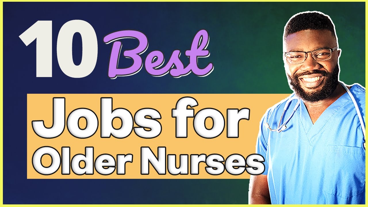 10 Best Jobs for Older Nurses | Pros and Cons of Each Job
