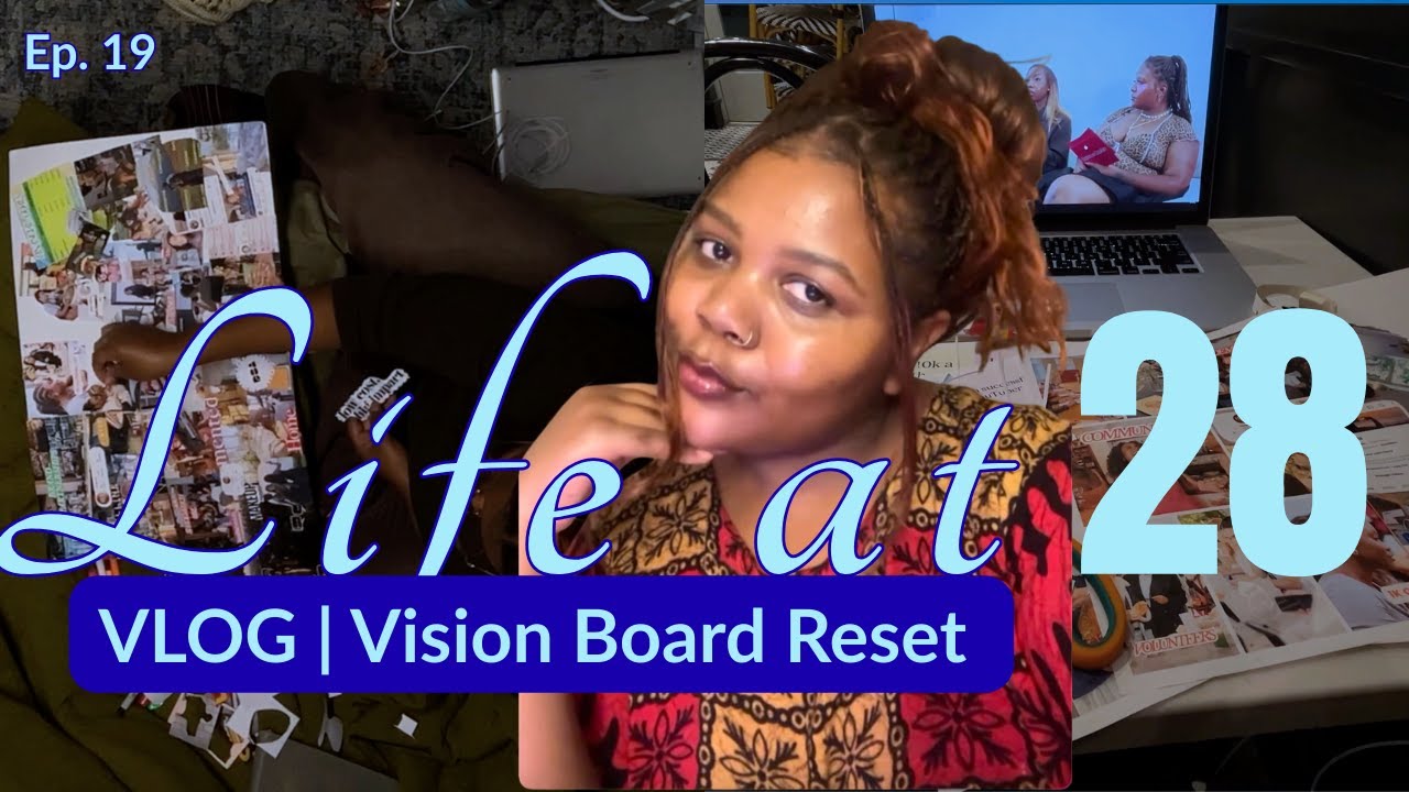 Life at 28 | Vlog | Rebuilding My Vision Board With Intention (No Delusions This Time?) EP. 19
