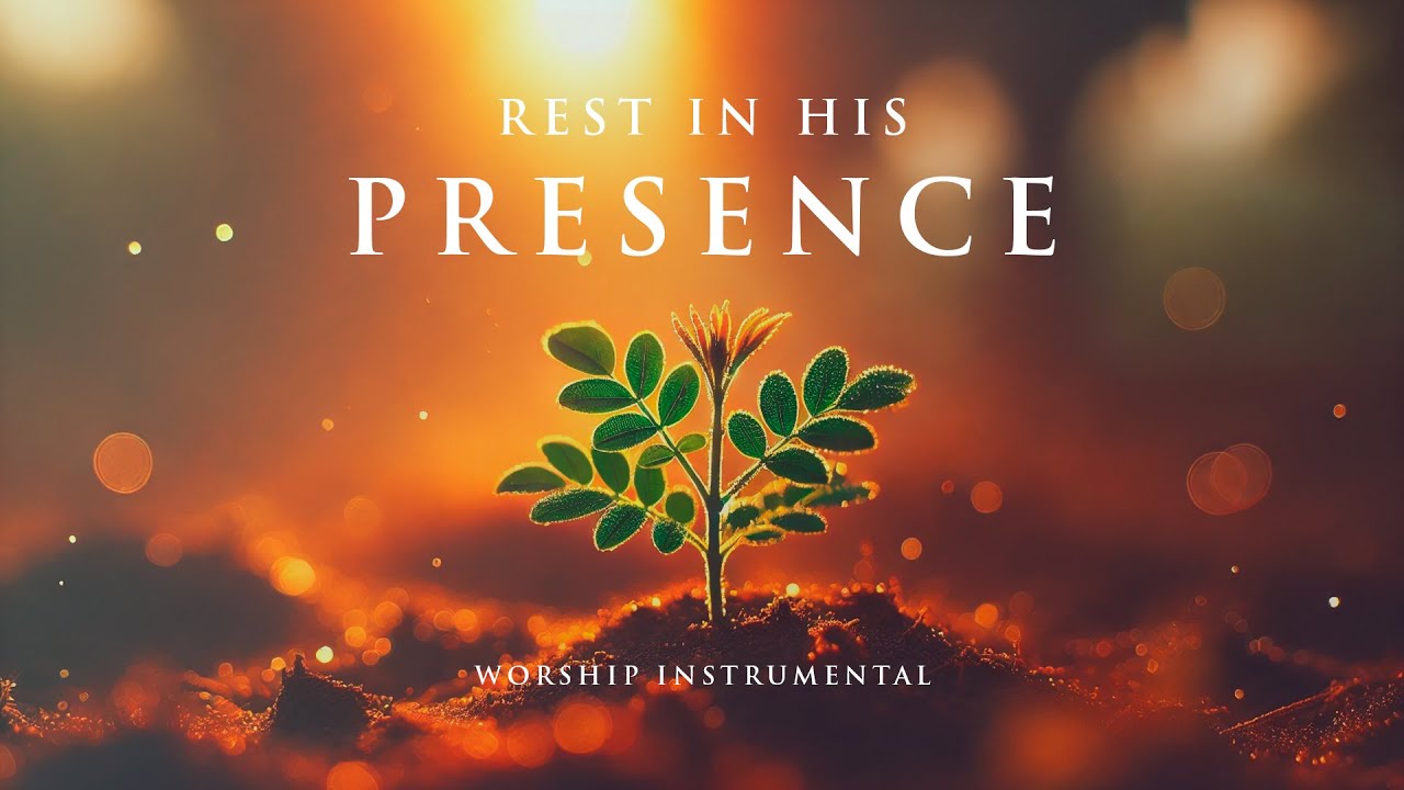 REST IN HIS PRESENCE- Soaking worship instrumental - Prayer, Devotional, Meditation and Relaxation