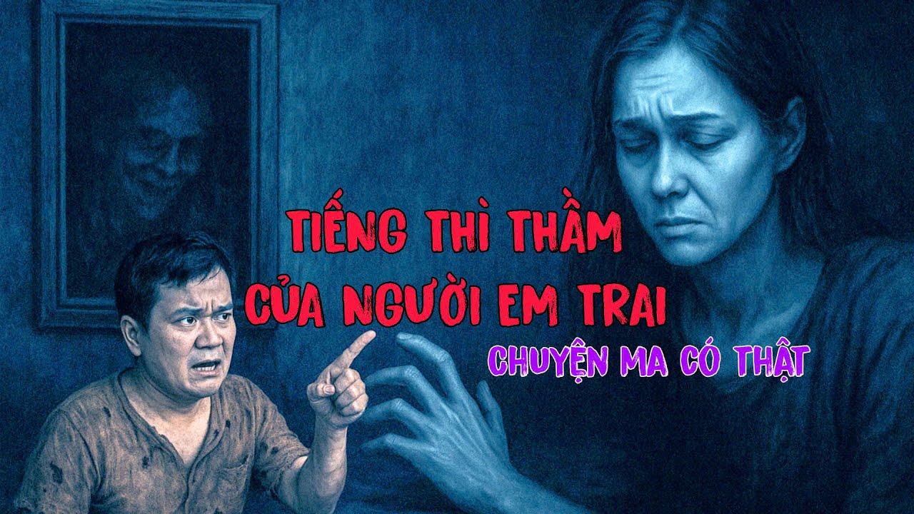 [ TẬP 184 ] Chuyện Ma Có Thật : Tiếng Thì Thầm Của Người Em Trai