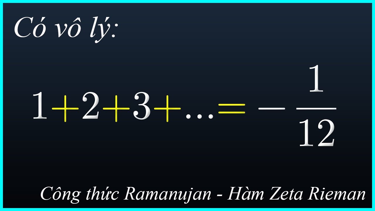 Học to&aacute;n dễ nhất: Tổng chuỗi v&ocirc; hạn n&agrave;y l&agrave; số &acirc;m?  C&ocirc;ng thức Ramanujan - H&agrave;m Zeta Rieman to&aacute;n học