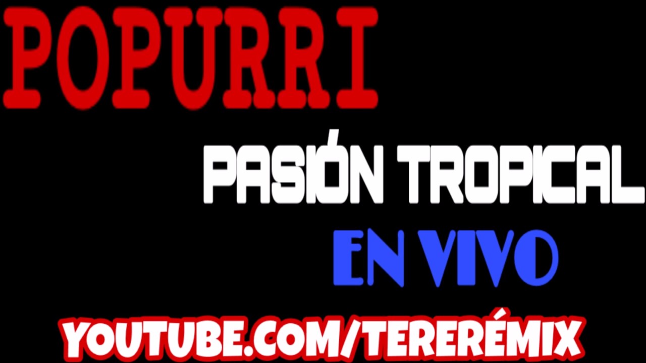 POPURRI PASIÓN TROPICAL EN VIVO