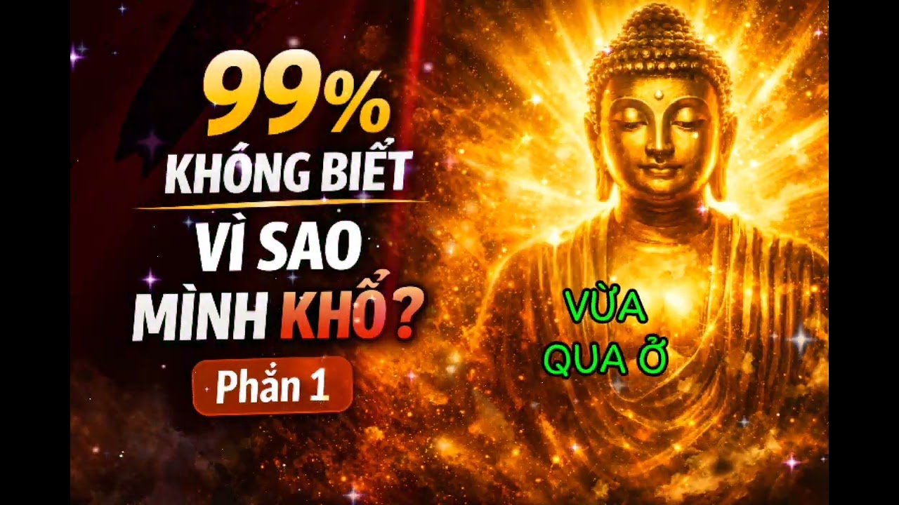 99% CON NGƯỜI KHÔNG BIẾT VÌ SAO MÌNH KHỔ | ĐỨC PHẬT ĐÃ NÓI RÕ ĐIỀU NÀY 🙏
