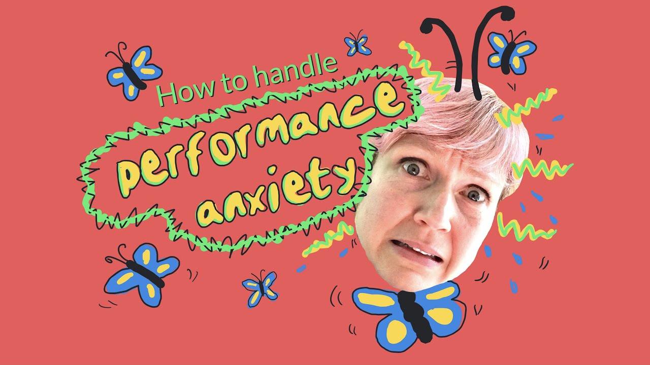 How to handle performance anxiety