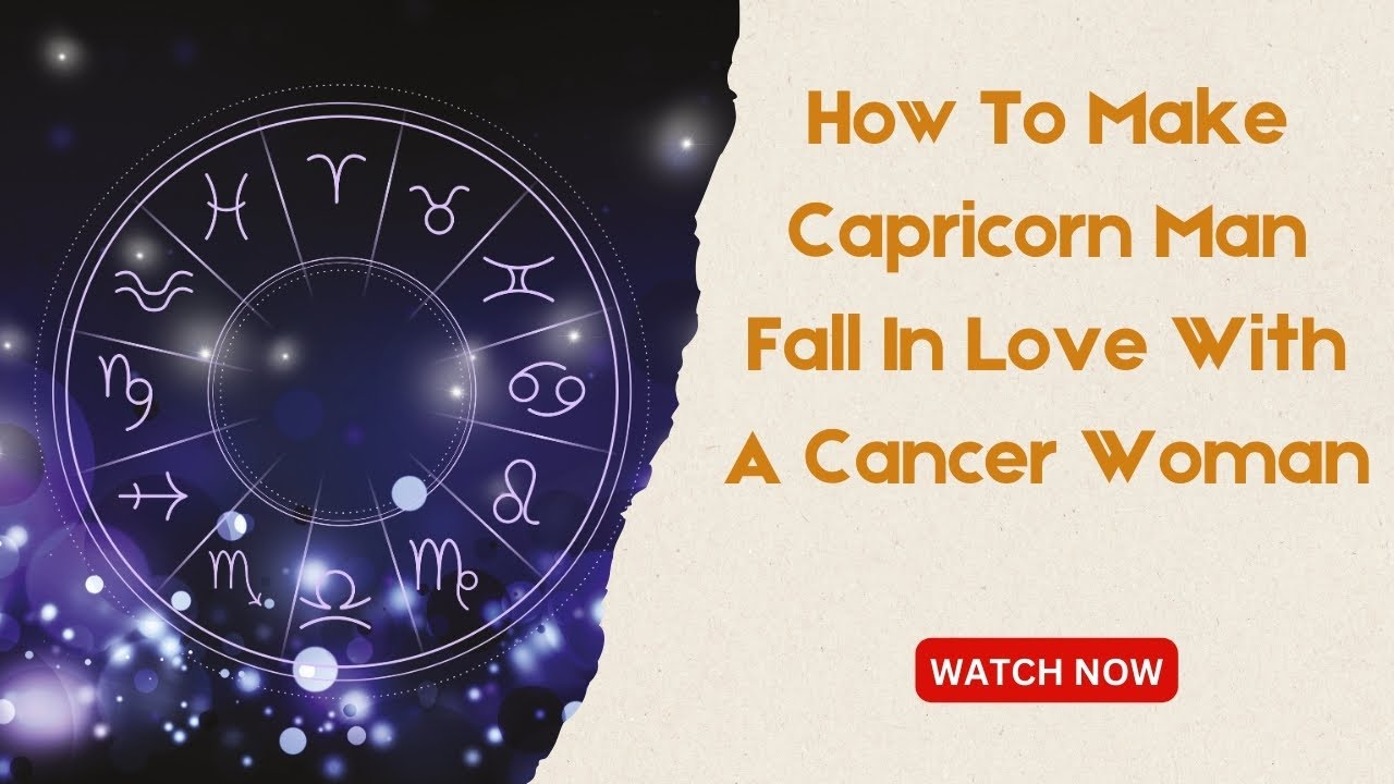 How To Make Capricorn Man Fall In Love With A Cancer Woman