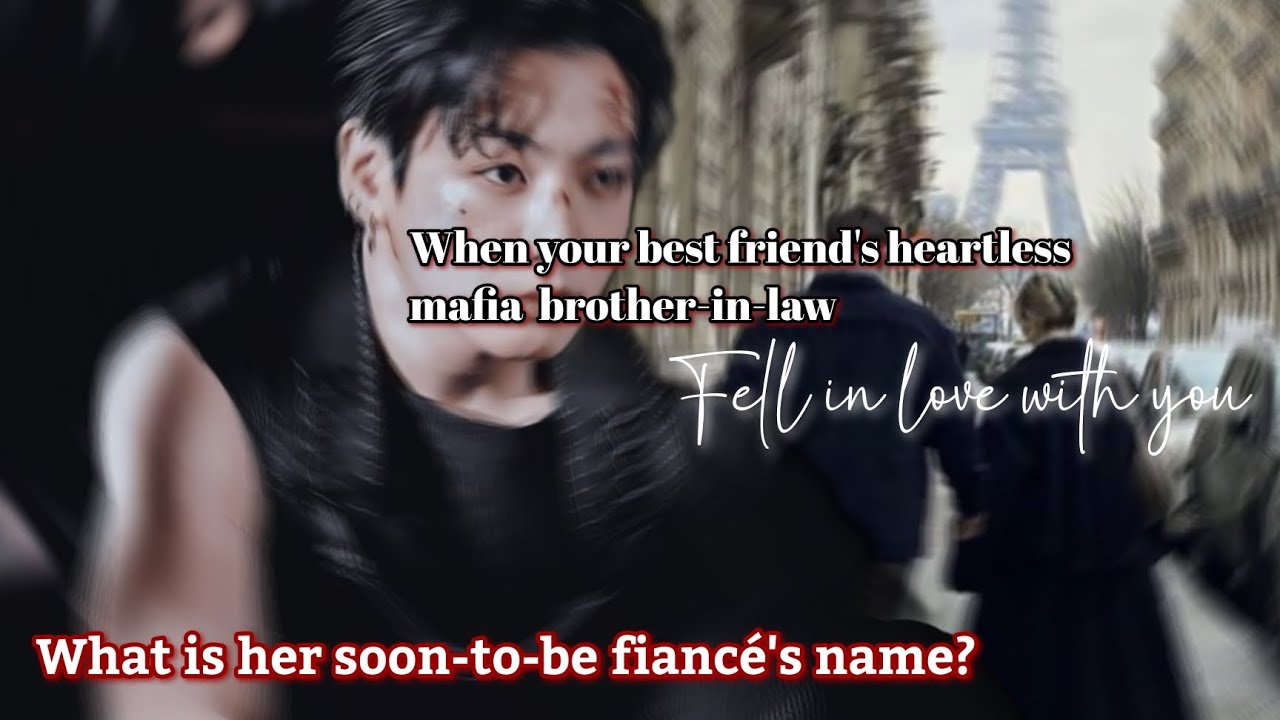 When your best friend's heartless mafia  brother-in-law fell in love with you #btsff #jkff 