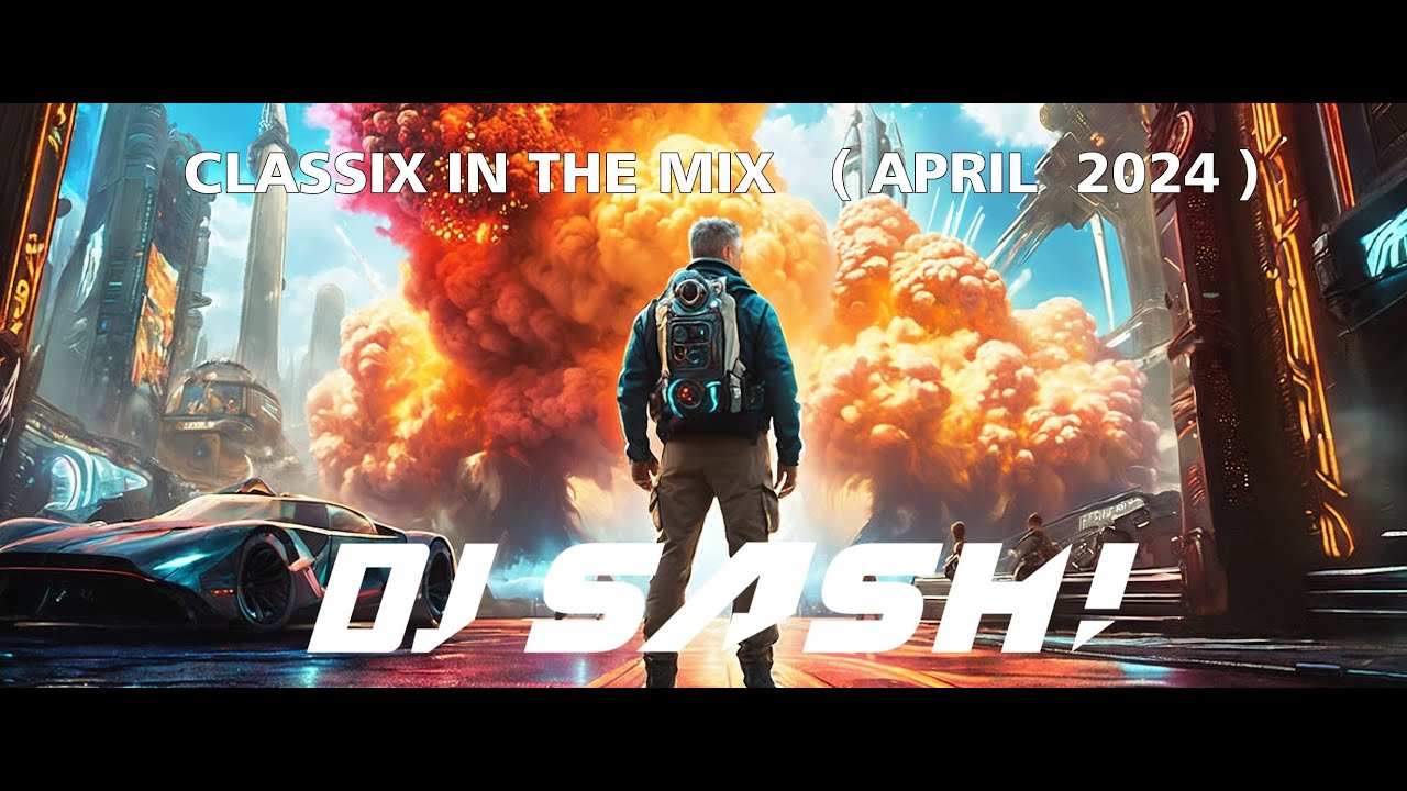 DJ SASH! - Classix In The Mix (April 2024)